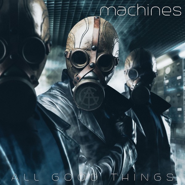 All Good Things - 2017 - Machines