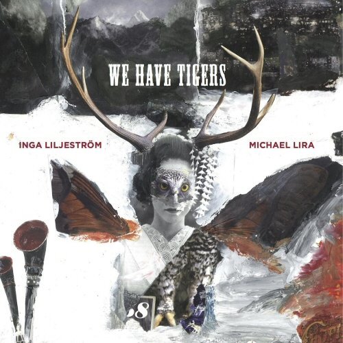 Inga Liljestrom & Michael Lira - We Have Tigers (2015)